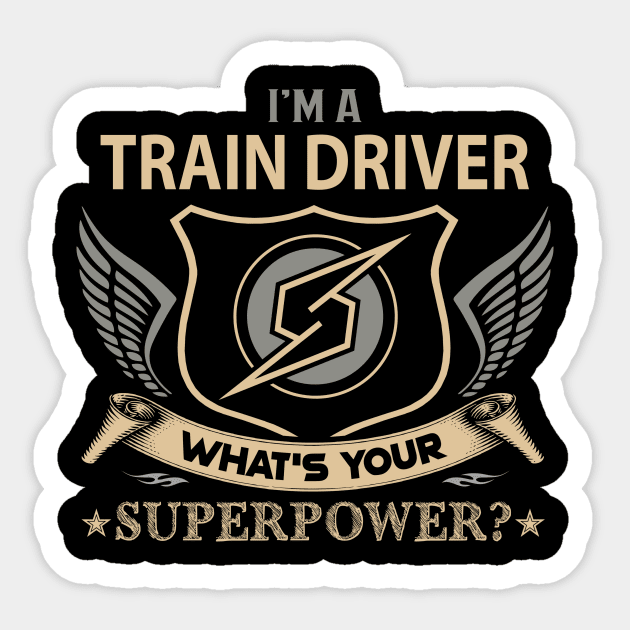 Train Driver T Shirt - Superpower Gift Item Tee Sticker by Cosimiaart